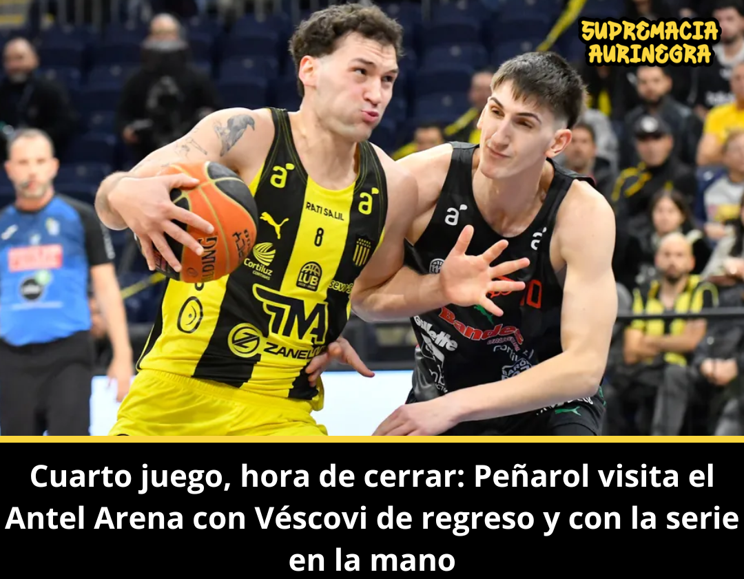 Cuarto juego, hora de cerrar: Peñarol visita el Antel Arena con Véscovi de regreso y con la serie en la mano