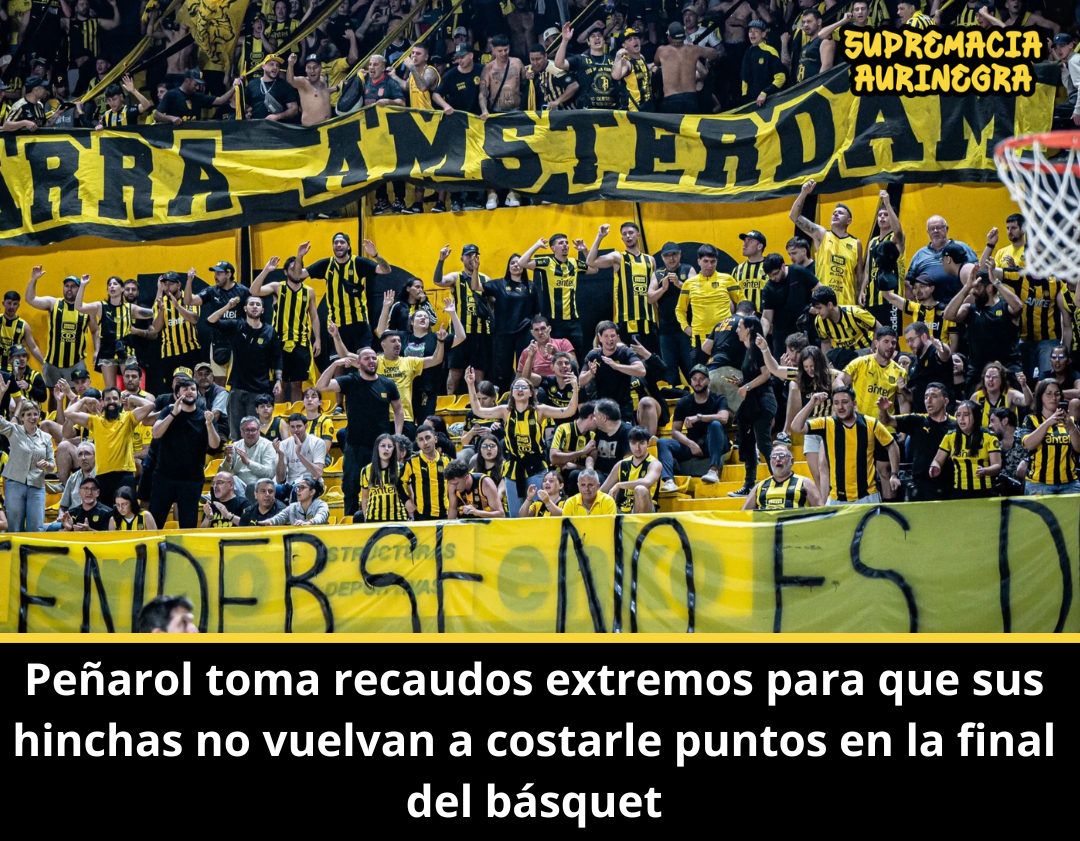 Peñarol toma recaudos extremos para que sus hinchas no vuelvan a costarle puntos en la final del básquet