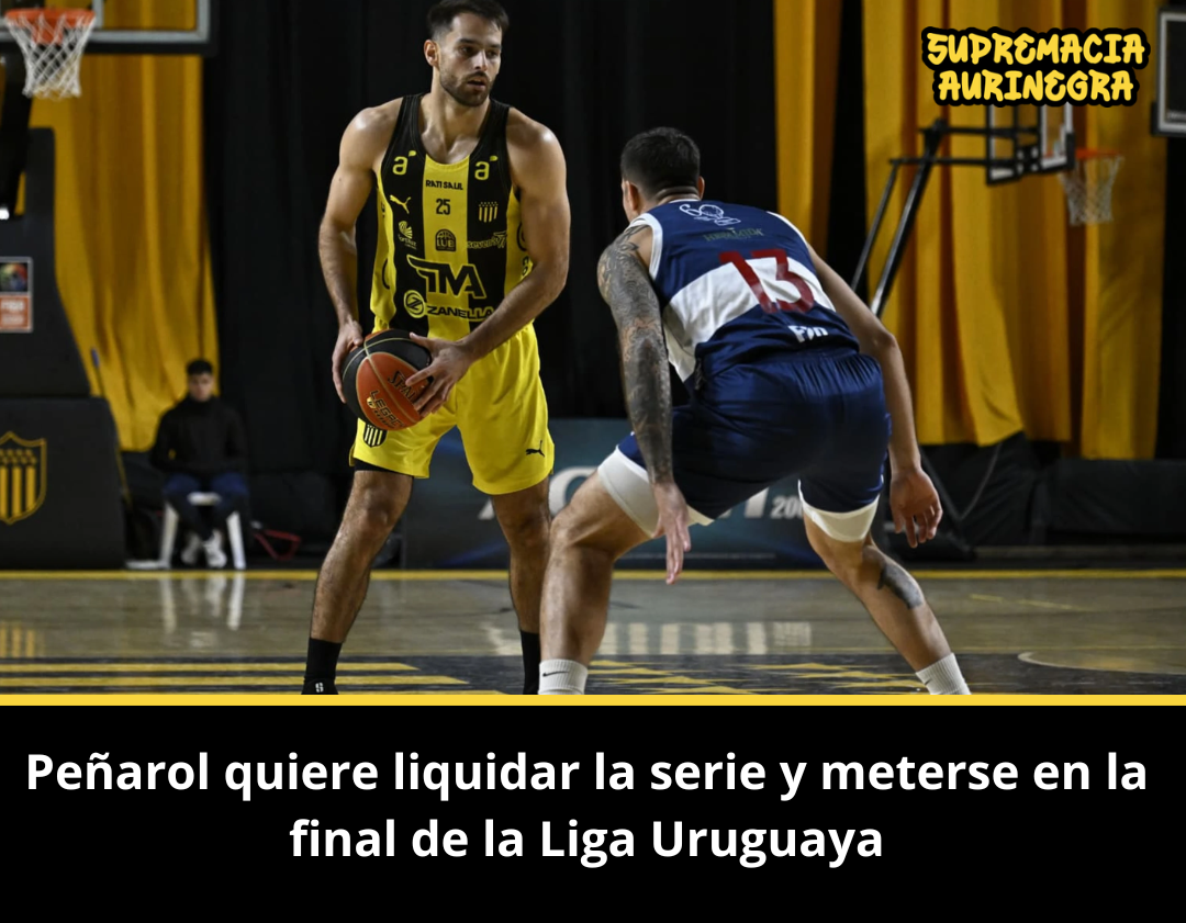Peñarol quiere liquidar la serie y meterse en la final de la Liga Uruguaya