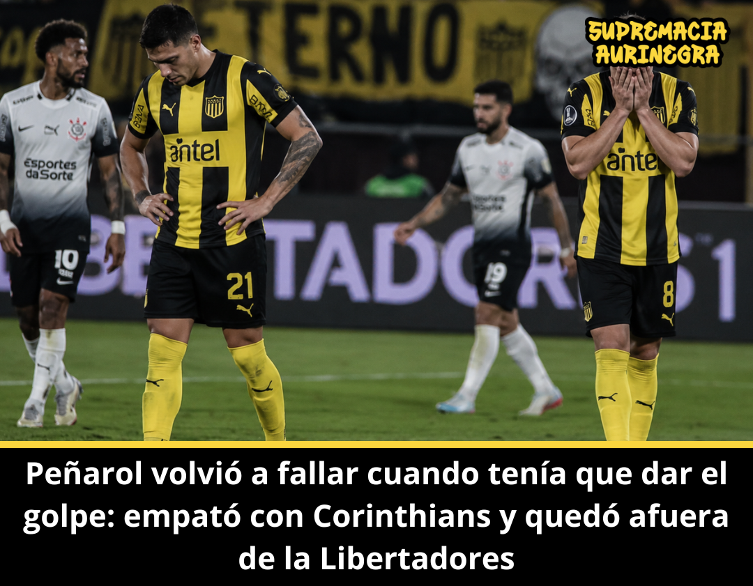 Peñarol volvió a fallar cuando tenía que dar el golpe: empató con Corinthians y quedó afuera de la Libertadores