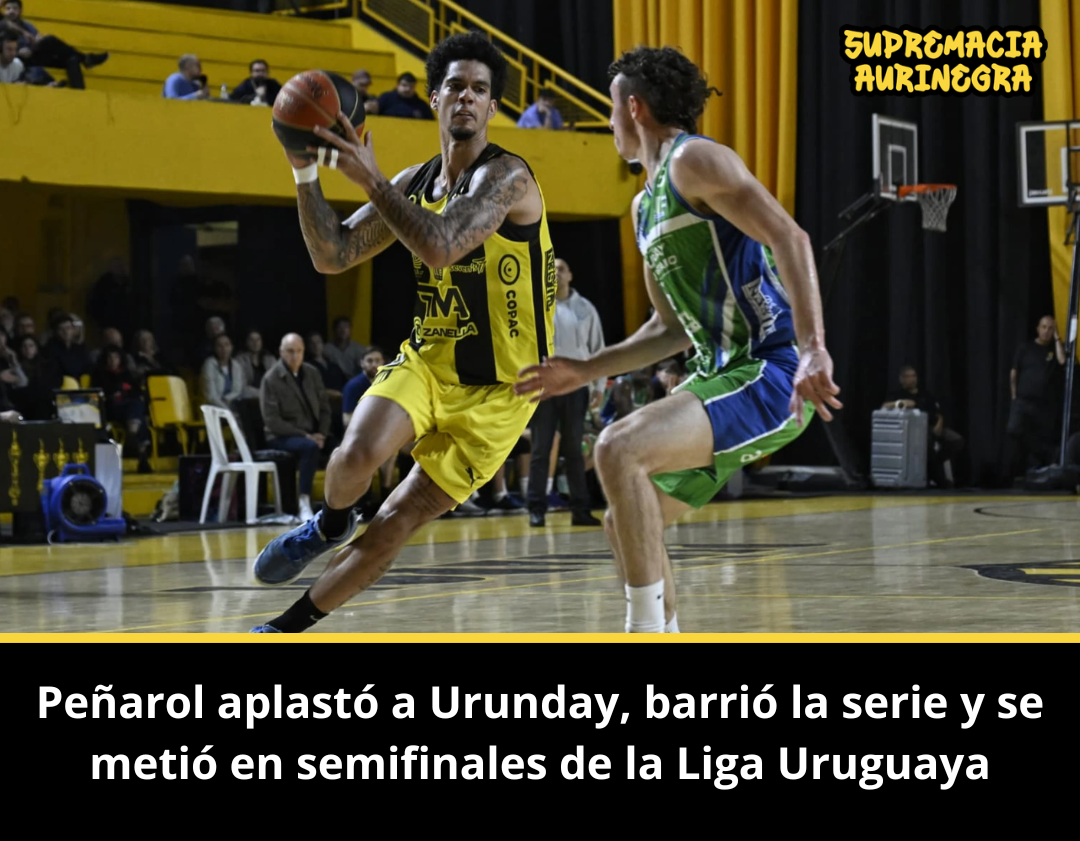 Peñarol aplastó a Urunday, barrió la serie y se metió en semifinales de la Liga Uruguaya